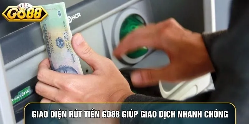 Giao diện rút tiền Go88 trên website giúp giao dịch nhanh chóng và an toàn Giao diện rút tiền Go88 trên website giúp giao dịch nhanh chóng và an toàn