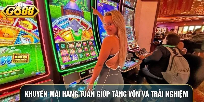 Khuyến mãi hàng tuần giúp tăng vốn và trải nghiệm trò chơi thú vị Khuyến mãi hàng tuần giúp tăng vốn và trải nghiệm trò chơi thú vị