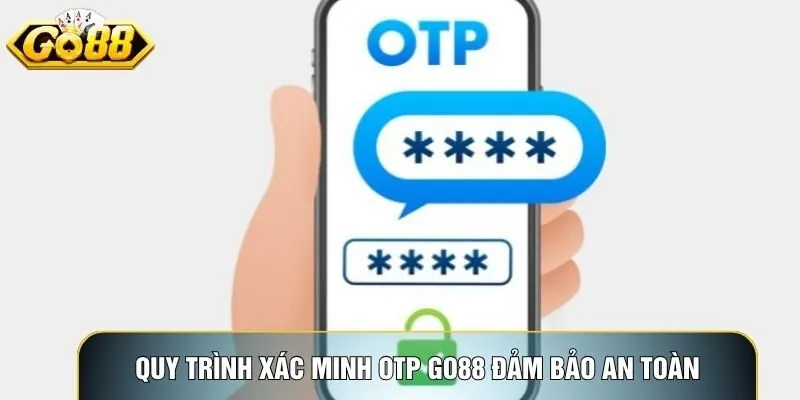Quy trình xác minh OTP Go88 đảm bảo an toàn tài khoản người dùng Quy trình xác minh OTP Go88 đảm bảo an toàn tài khoản người dùng