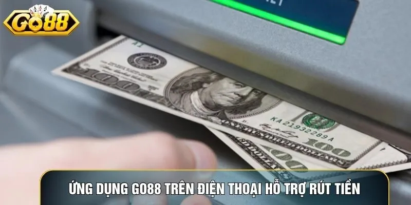 Ứng dụng Go88 trên điện thoại hỗ trợ rút tiền mọi lúc mọi nơi Ứng dụng Go88 trên điện thoại hỗ trợ rút tiền mọi lúc mọi nơi